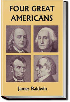 Four Great Americans: Washington, Franklin, Webster, Lincoln by James Baldwin