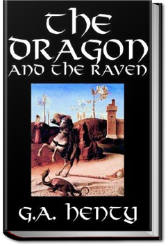 The Dragon and the Raven by G. A. Henty