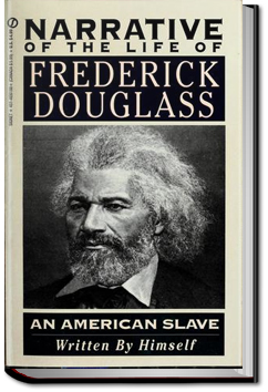 Narrative of the Life of Frederick Douglass by Frederick Douglass