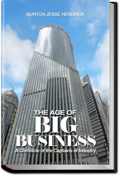 The Age of Big Business; a chronicle of the captains of industry by Burton Jesse Hendrick