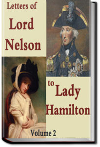 The Letters of Lord Nelson to Lady Hamilton, Volume 2 by Horatio Nelson