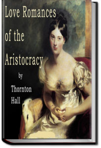 Love Romances of the Aristocracy by Thornton Hall