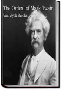 The Ordeal of Mark Twain by Van Wyck Brooks