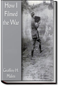 How I Filmed the War by Geoffrey H. Malins