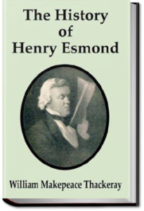 The History of Henry Esmond, Esq. by William Makepeace Thackeray