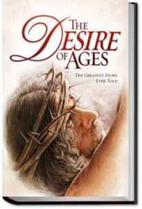 The Desire of Ages by Ellen G. White