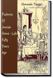 Pictures of Jewish Home-Life Fifty Years Ago by Hannah Trager
