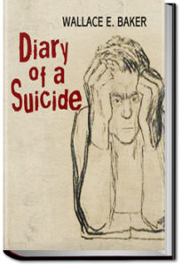 Diary of a Suicide by Wallace E. Baker
