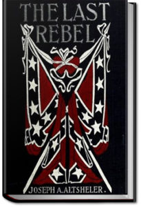The Last Rebel by Joseph A. Altsheler