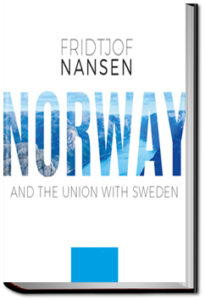 Norway and the Union With Sweden by Fridtjof Nansen