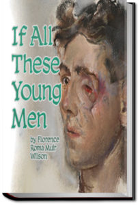 If All These Young Men by Florence Roma Muir Wilson