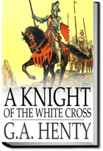 A Knight of the White Cross by G. A. Henty