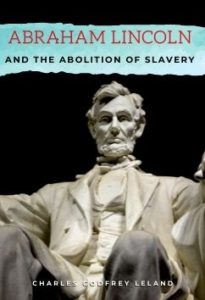 Abraham Lincoln and the Abolition of Slavery by Charles Godfrey Leland