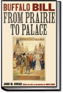Buffalo Bill from Prairie to Palace by John M. Burke