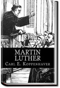 Martin Luther by Carl E. Koppenhaver