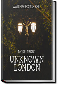 More About Unknown London by Walter George Bell