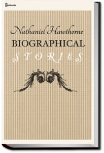 Biographical Stories by Nathaniel Hawthorne
