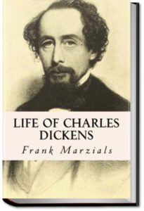 Life of Charles Dickens by Frank T. Marzials